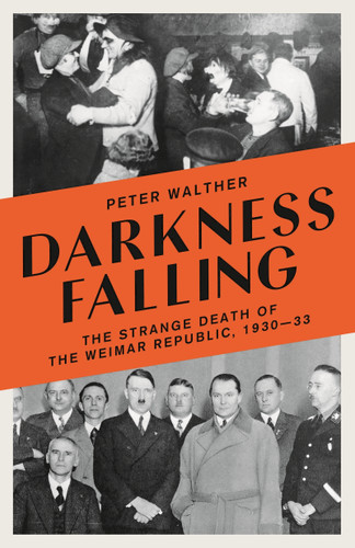 Darkness Falling: The Strange Death of the Weimar Republic, 1930-33 book cover by Peter Walther