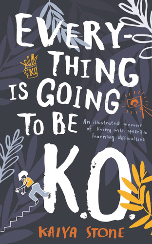 Everything Is Going to Be K.O.: An illustrated memoir of living with specific learning difficulties book cover by Kaiya Stone