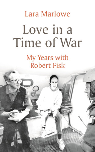 Love in a Time of War: My Years with Robert Fisk book cover by Lara Marlowe