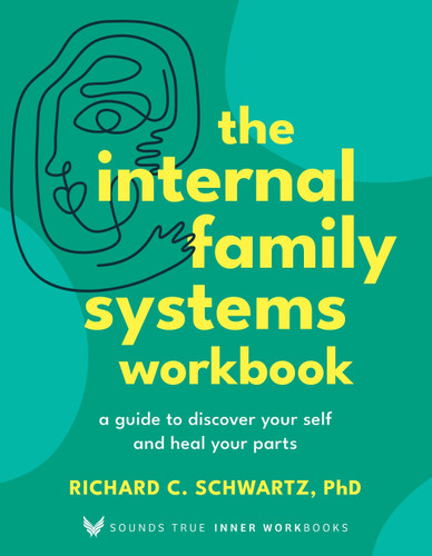 The Internal Family Systems Workbook: A Guide to Discover Your Self and Heal Your Parts (Sounds True Inner Workbooks) book cover by Richard C. Schwartz, PhD