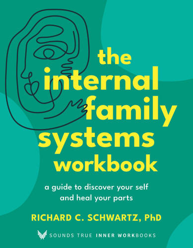 The Internal Family Systems Workbook: A Guide to Discover Your Self and Heal Your Parts (Sounds True Inner Workbooks) book cover by Richard C. Schwartz, PhD