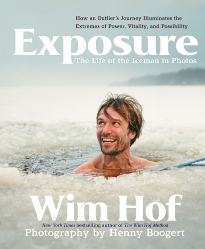 Exposure: How an Outlier’s Journey Illuminates the Extremes of Power, Vitality, and Possibility book cover by Wim Hof