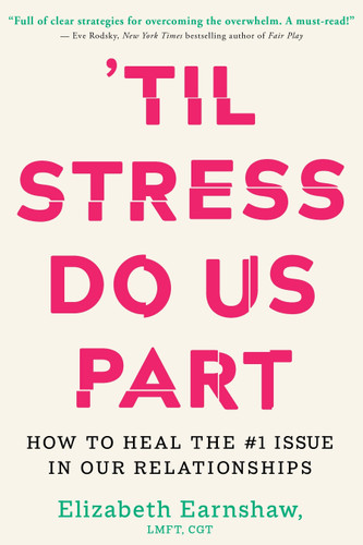 'Til Stress Do Us Part: How to Heal the #1 Issue in Our Relationships book cover by Elizabeth Earnshaw, LMFT, CGT