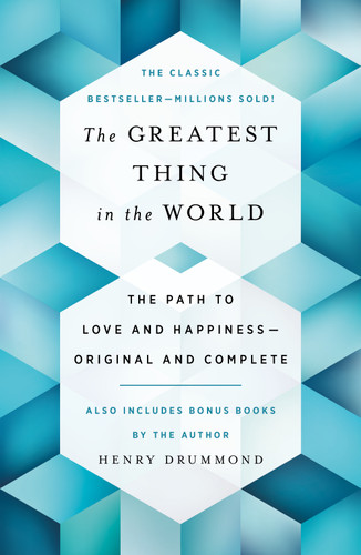 The Greatest Thing in the World: The Path to Love and Happiness - Original and Complete,  Also Includes Bonus Books by the Author book cover by Henry Drummond