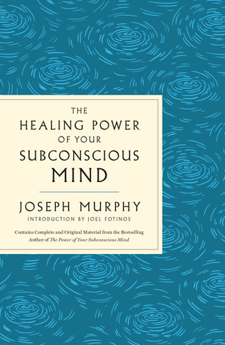 The Healing Power of Your Subconscious Mind: Contains Complete and Original Material from the Bestselling Author of The Power of Your Subconscious Mind (GPS Guides to Life) book cover by Joseph Murphy