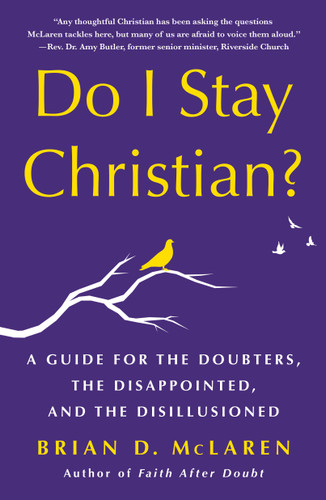 Do I Stay Christian?: A Guide for the Doubters, the Disappointed, and the Disillusioned book cover by Brian D. McLaren