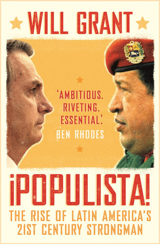 Populista: The Rise of Latin America's 21st Century Strongman book cover by Will Grant