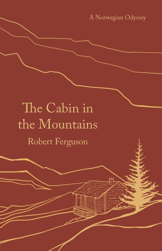 The Cabin in the Mountains: A Norwegian Odyssey book cover by Robert Ferguson