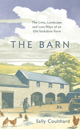 The Barn: The Lives, Landscape and Lost Ways of an Old Yorkshire Farm book cover by Sally Coulthard