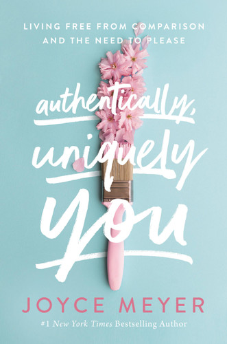 Authentically, Uniquely You: Living Free from Comparison and the Need to Please book cover by Joyce Meyer