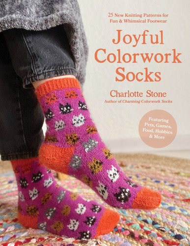 Joyful Colorwork Socks: 25 New Knitting Patterns for Fun & Whimsical Footwear Featuring Pets, Games, Food, Hobbies & More book cover by Charlotte Stone