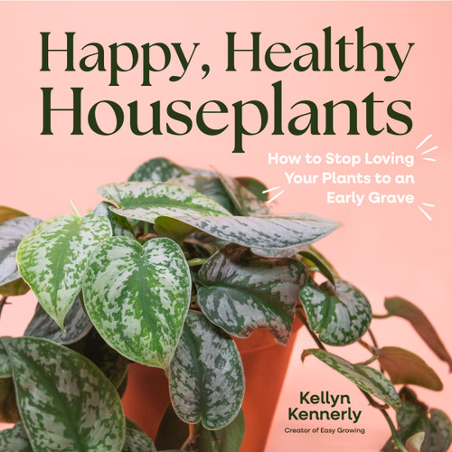 Happy, Healthy Houseplants: How to Stop Loving Your Plants to an Early Grave book cover by Kellyn Kennerly