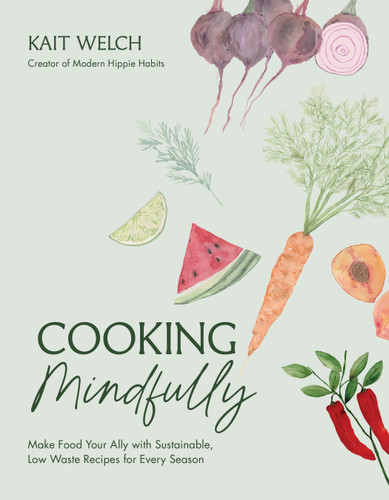 Cooking Mindfully: Make Food Your Ally with Sustainable, Low Waste Recipes for Every Season book cover by Kait Welch