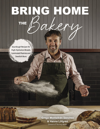 Bring Home the Bakery: Sourdough Recipes for High Hydration Breads, Laminated Pastries and Swedish Buns book cover by Grego Montalbán Sánchez, Hanna Lӧfgren
