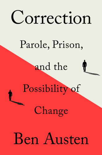 Correction: Parole, Prison, and the Possibility of Change book cover by Ben Austen