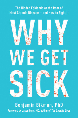 Why We Get Sick: The Hidden Epidemic at the Root of Most Chronic Disease--and How to Fight It book cover by Benjamin Bikman