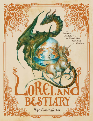 Loreland Bestiary: An Illustrated Mythology of the World’s Most Fantastical Creatures book cover by Hope Christofferson