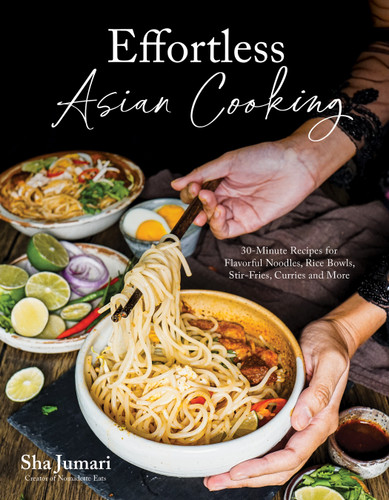 Effortless Asian Cooking: 30-Minute Recipes for Flavorful Noodles, Rice Bowls, Stir-Fries, Curries and More book cover by Sha Jumari