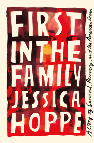 First in the Family: A Story of Survival, Recovery, and the American Dream book cover by Jessica Hoppe