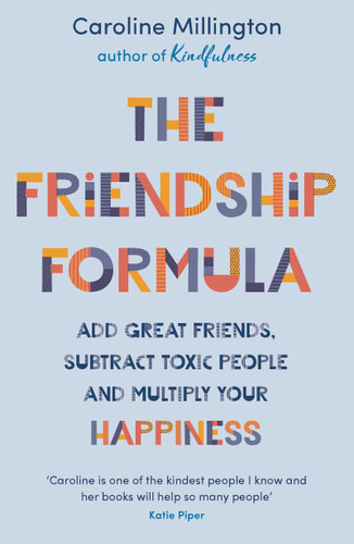 The Friendship Formula: Add great friends, subtract toxic people and multiply your happiness book cover by Caroline Millington