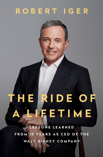 The Ride of a Lifetime: Lessons Learned from 15 Years as CEO of the Walt Disney Company Cover