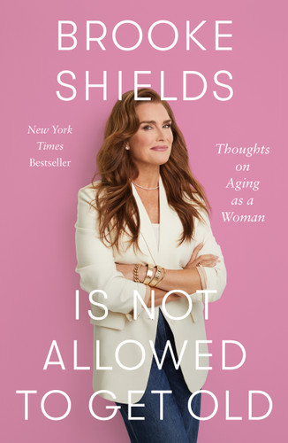 Brooke Shields Is Not Allowed to Get Old: Thoughts on Aging as a Woman book cover by Brooke Shields