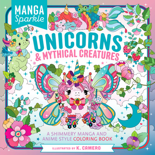 Manga Sparkle: Unicorns & Mythical Creatures: A Shimmery Manga and Anime Style Coloring Book book cover by K. Camero