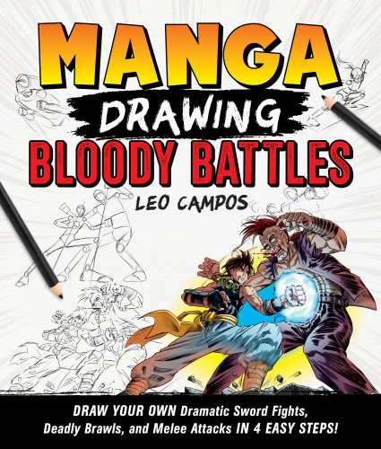 Manga Drawing: Bloody Battles: Draw Your Own Dramatic Sword Fights, Deadly Brawls, and Melee Attacks in 4 Easy Steps! book cover by Leo Campos