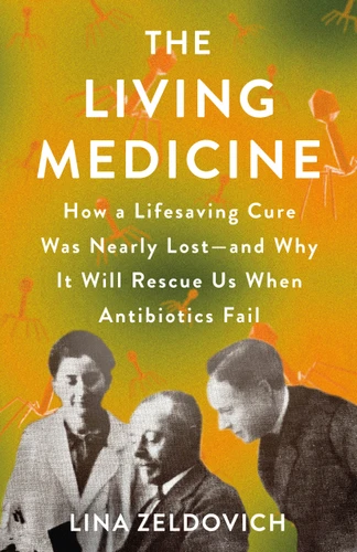 The Living Medicine: How a Lifesaving Cure Was Nearly Lost—and Why It Will Rescue Us When Antibiotics Fail book cover by Lina Zeldovich