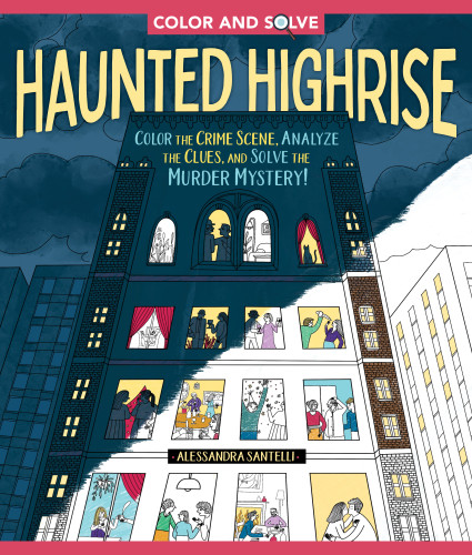 Color and Solve: Haunted Highrise: Color the Crime Scene, Analyze the Clues, and Solve the Murder Mystery! (Color and Solve) book cover by Alessandra Santelli