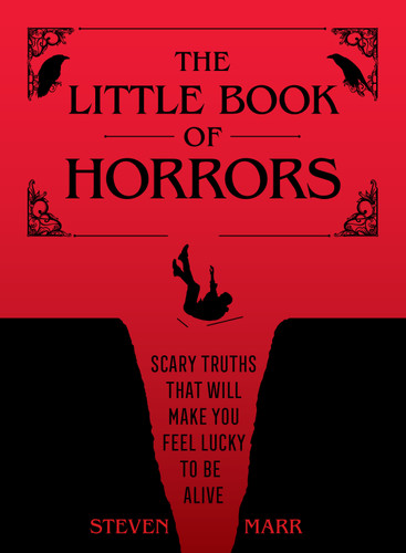 The Little Book of Horrors: Scary Truths That Will Make You Feel Lucky to Be Alive book cover by Steven Marr