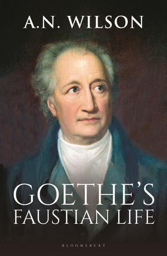 Goethe: His Faustian Life - The Extraordinary Story of Modern Germany, a Troubled Genius and the Poem that Made Our World book cover by A. N. Wilson