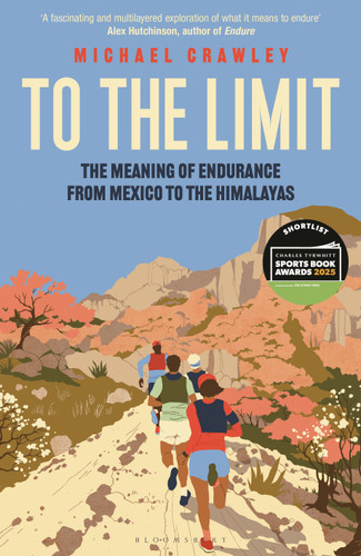 To the Limit: The Meaning of Endurance from Mexico to the Himalayas book cover by Michael Crawley