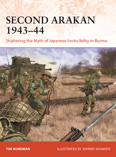 Second Arakan 1943–44: Shattering the Myth of Japanese Invincibility in Burma (Campaign #407) book cover by Tim Moreman
