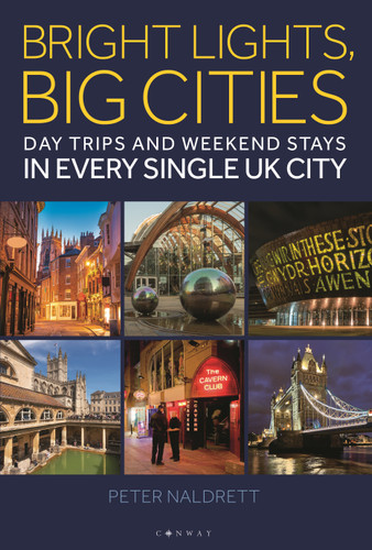 Bright Lights, Big Cities: Making the most of day trips and weekend stays in every single UK city book cover by Peter Naldrett