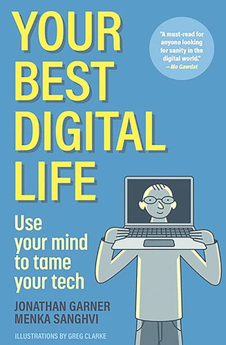 Your Best Digital Life: Use Your Mind to Tame Your Tech book cover by Jonathan Garner, Menka Sanghvi