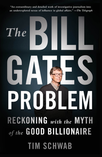 The Bill Gates Problem: Reckoning with the Myth of the Good Billionaire book cover by Tim Schwab
