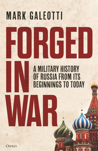 Forged in War: A military history of Russia from its beginnings to today book cover by Mark Galeotti