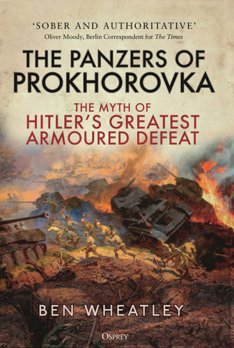 The Panzers of Prokhorovka: The Myth of Hitler’s Greatest Armoured Defeat book cover by Ben Wheatley