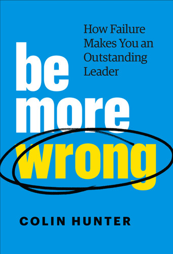 Be More Wrong: How Failure Makes You an Outstanding Leader book cover by Colin Hunter