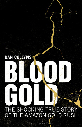 Blood Gold: The Shocking True Story of the Amazon Gold Rush book cover by Dan Collyns