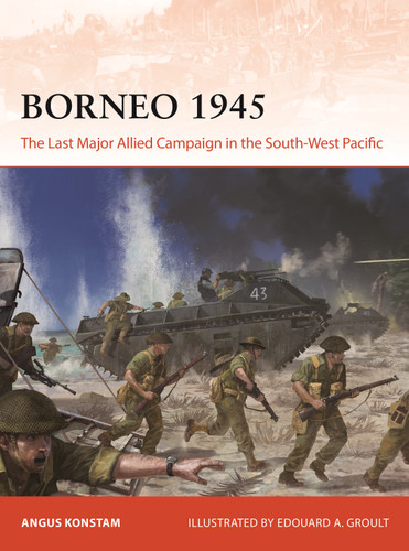 Borneo 1945: The Last Major Allied Campaign in the South-West Pacific (Campaign #406) book cover by Angus Konstam