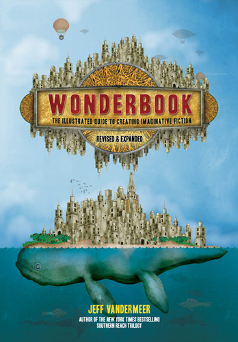 Wonderbook (Revised and Expanded): The Illustrated Guide to Creating Imaginative Fiction book cover by Jeff VanderMeer