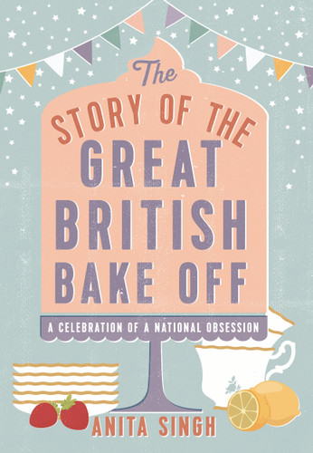 The Story of The Great British Bake Off book cover by Anita Singh