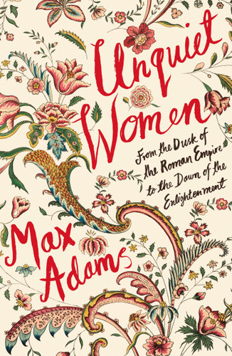 Unquiet Women: From the Dusk of the Roman Empire to the Dawn of the Enlightenment book cover by Max Adams