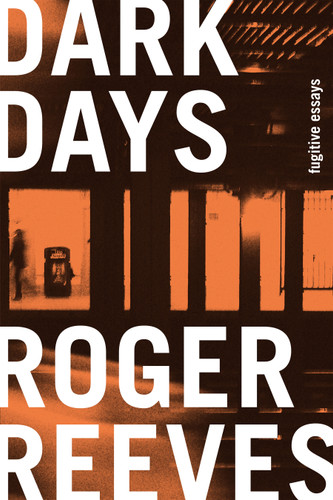 Dark Days: Fugitive Essays book cover by Roger Reeves