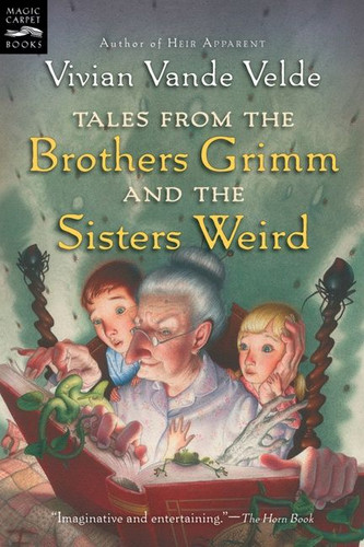 Tales from the Brothers Grimm and the Sisters Weird book cover by Vivian Vande Velde