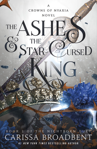 The Ashes & the Star-Cursed King: Book 2 of the Nightborn Duet (Crowns of Nyaxia #2) book cover by Carissa Broadbent