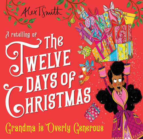 Grandma is Overly Generous: A Retelling of the Twelve Days of Christmas book cover by Alex T Smith