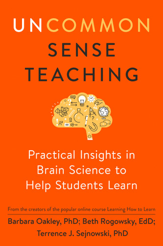 Uncommon Sense Teaching: Practical Insights in Brain Science to Help Students Learn book cover by Barbara Oakley, PhD, Beth Rogowsky EdD, Terrence J. Sejnowski
